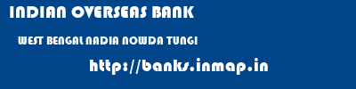 INDIAN OVERSEAS BANK  WEST BENGAL NADIA NOWDA TUNGI  banks information 